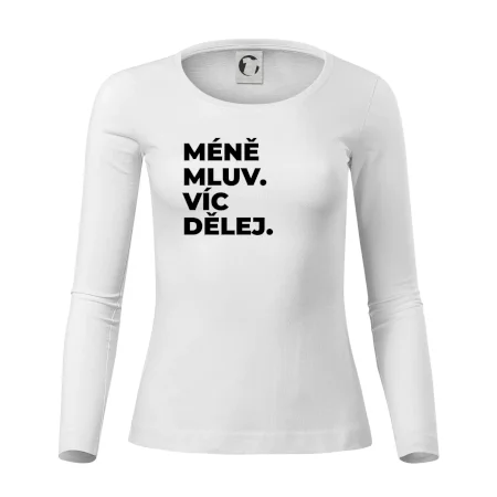 MÉNĚ MLUV. VÍC DĚLEJ.