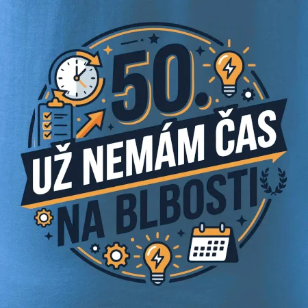 50 Nemám čas na blbosti