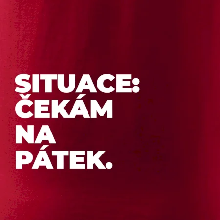 SITUACE:  ČEKÁM NA PÁTEK.