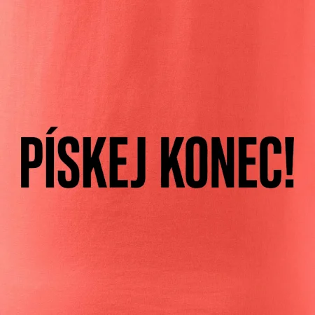 Pískej konec!