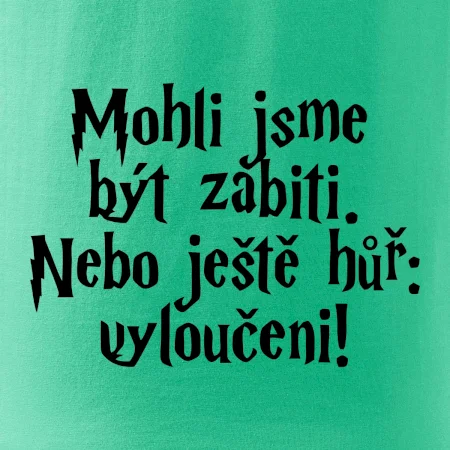 Mohli jsme být zabiti. Nebo ještě hůř vyloučeni
