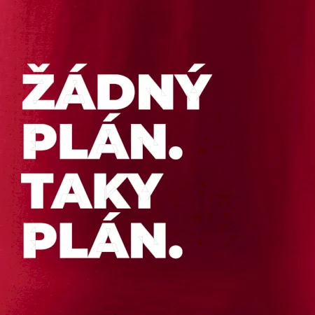 ŽÁDNÝ PLÁN. TAKY PLÁN.
