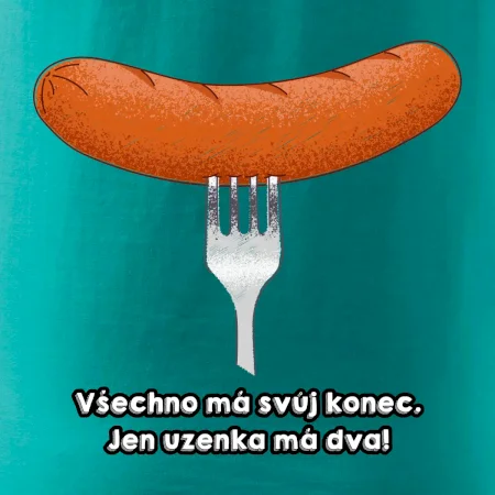 Všechno má svůj konec, jen uzenka má dva