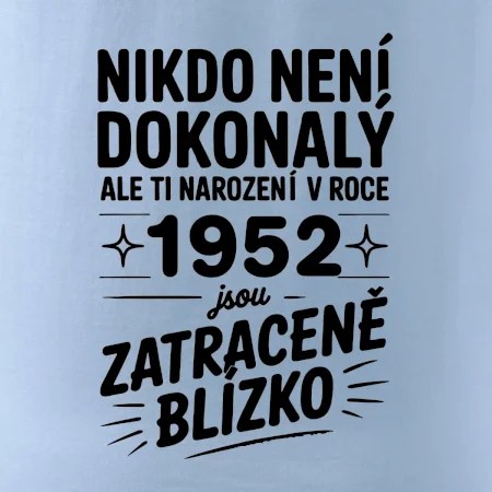 Nikdo není dokonalý ale ti narození v roce 1952 jsou zatraceně blízko