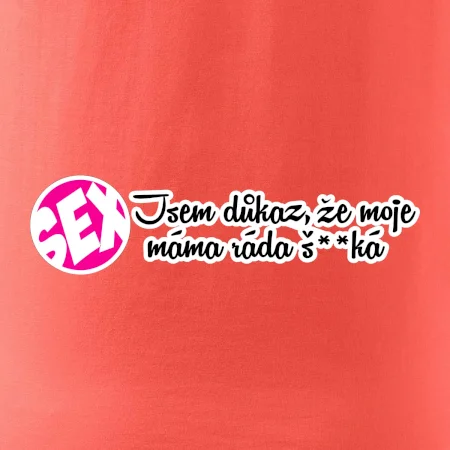 jsem důkaz toho, že moje máma ráda šuká