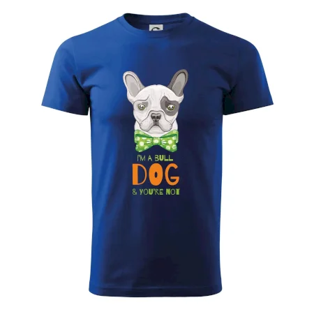 I am bull dog, you are not
