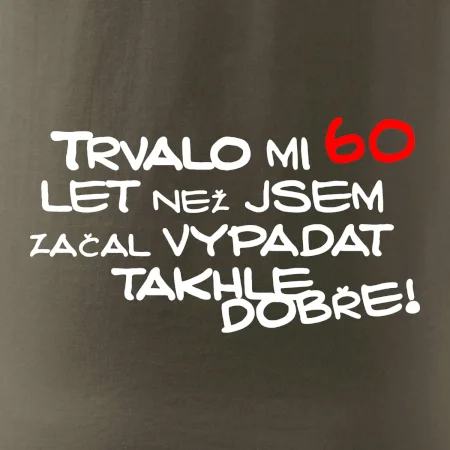 Trvalo mi 60 let než jsem začal vypadat takhle dobře