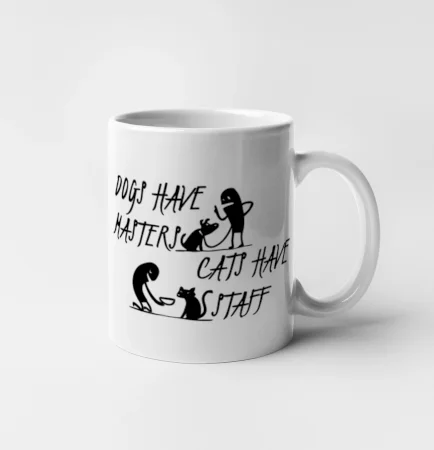 Dogs have masters, cats have staff