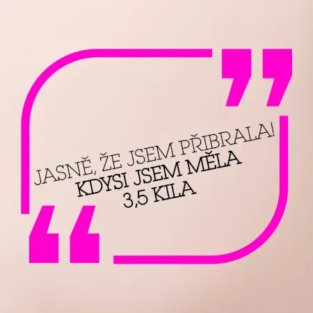 Jasně, že jsem přibrala