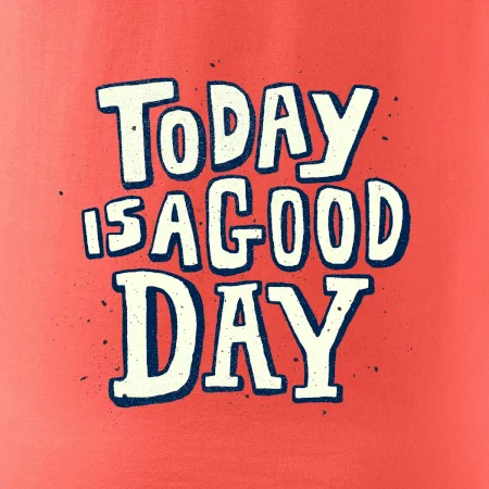 Today is a good day