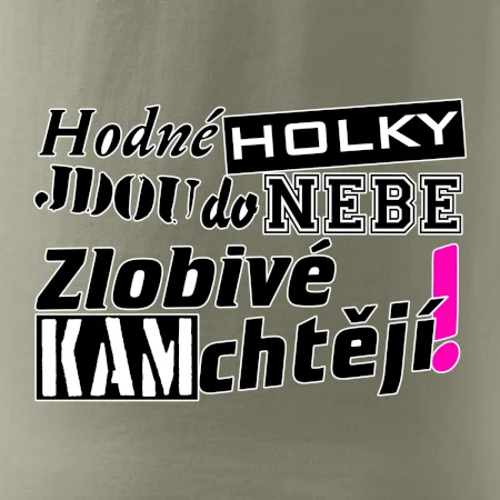 Hodné holky jdou do nebe, zlobivé kam chtějí!