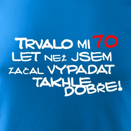 Trvalo mi 70 let než jsem začal vypadat takhle dobře