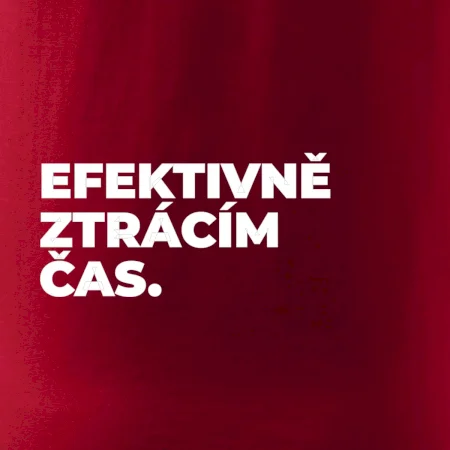 EFEKTIVNĚ ZTRÁCÍM ČAS.