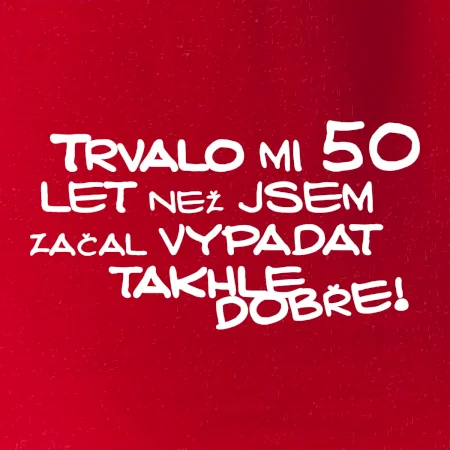 Trvalo mi 50 let než jsem začal vypadat takhle dobře