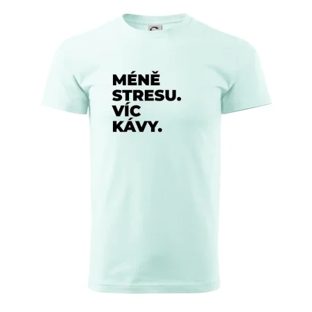 MÉNĚ STRESU.VÍC KÁVY.