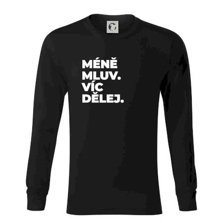 MÉNĚ MLUV. VÍC DĚLEJ.