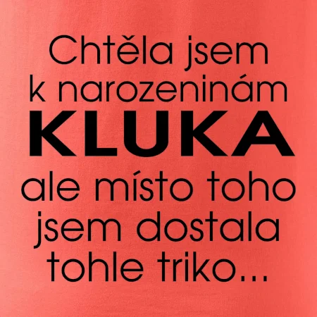 Chtěla jsem dostat k narozeninám kluka