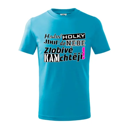 Hodné holky jdou do nebe, zlobivé kam chtějí!