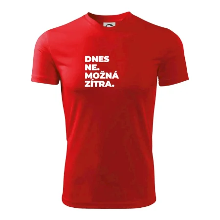 DNES NE. MOŽNÁ ZÍTRA.