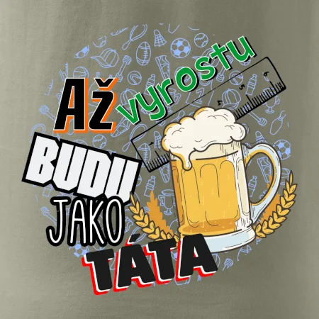 Až vyrostu budu jako táta - pivo