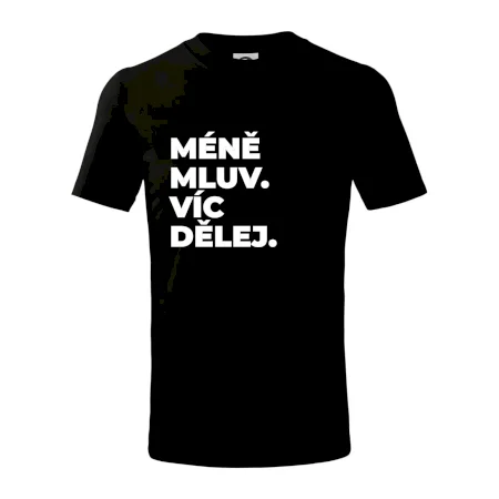 MÉNĚ MLUV. VÍC DĚLEJ.