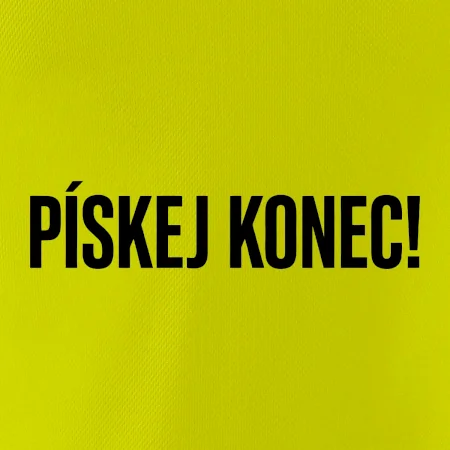 Pískej konec!