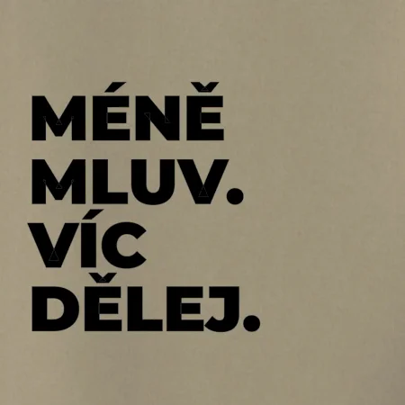 MÉNĚ MLUV. VÍC DĚLEJ.