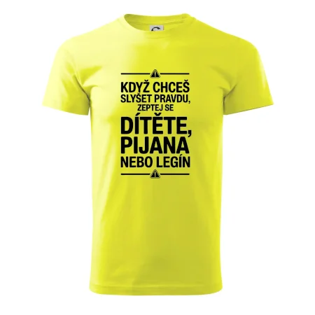 Když chceš slyšet pravdu, zeptej se dítěte, pijana nebo legín