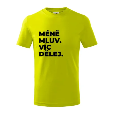 MÉNĚ MLUV. VÍC DĚLEJ.