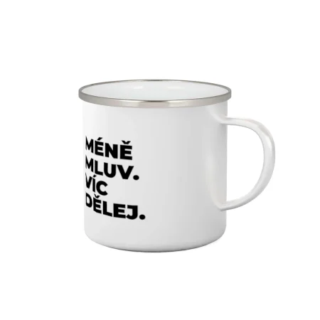 MÉNĚ MLUV. VÍC DĚLEJ.