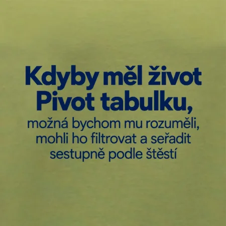 Kdyby měl život pivot tabulku