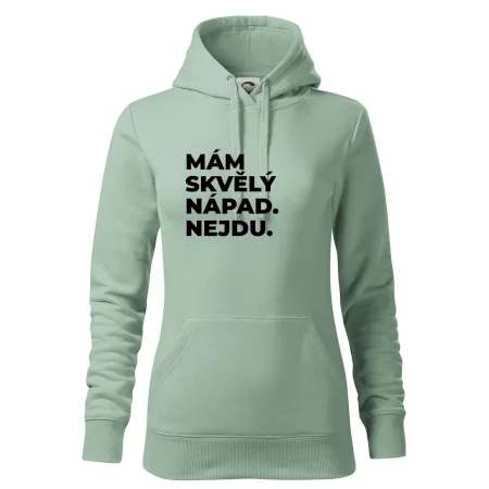 MÁM SKVĚLÝ NÁPAD. NEJDU.