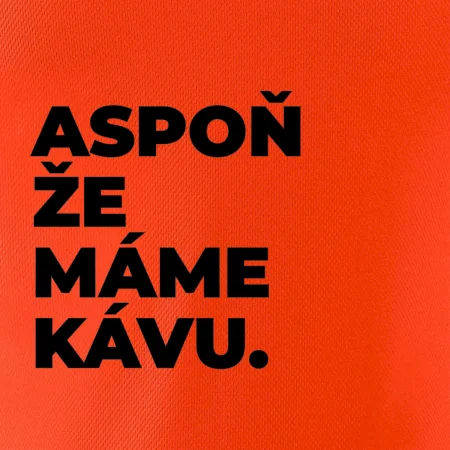 ASPOŇ ŽE MÁME KÁVU.