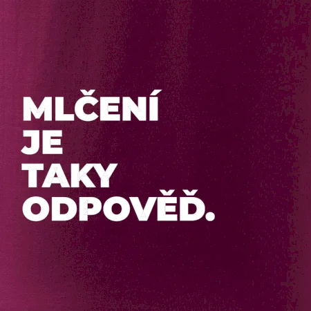 MLČENÍ JE TAKY ODPOVĚĎ.