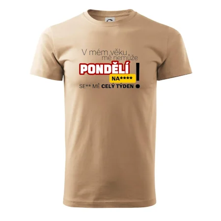 V mém věku mě nemůže pondělí nas****