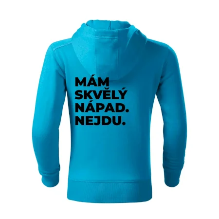 MÁM SKVĚLÝ NÁPAD. NEJDU.