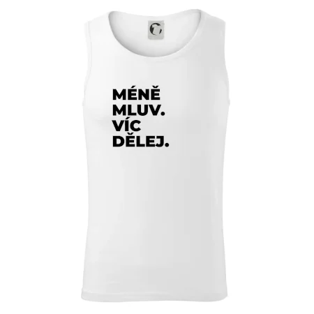 MÉNĚ MLUV. VÍC DĚLEJ.