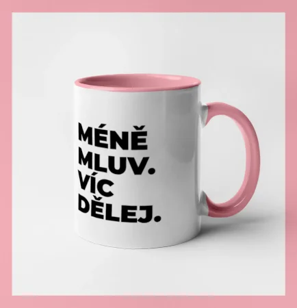 MÉNĚ MLUV. VÍC DĚLEJ.