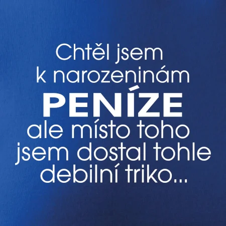 Chtěl jsem dostat k narozeninám peníze