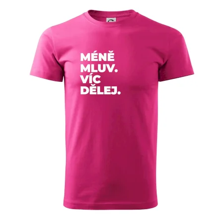 MÉNĚ MLUV. VÍC DĚLEJ.
