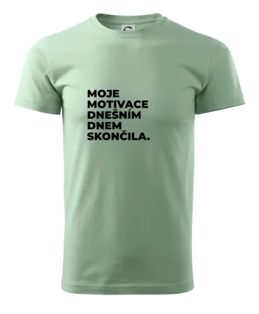 MOJE MOTIVACE DNEŠNÍM DNEM SKONČILA.