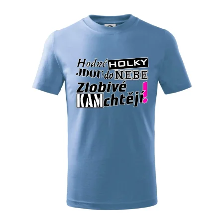 Hodné holky jdou do nebe, zlobivé kam chtějí!