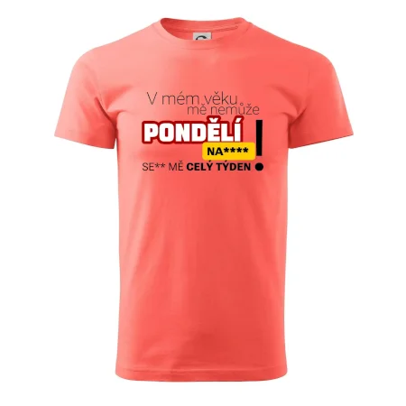 V mém věku mě nemůže pondělí nas****