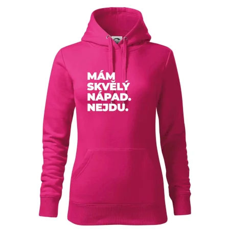 MÁM SKVĚLÝ NÁPAD. NEJDU.