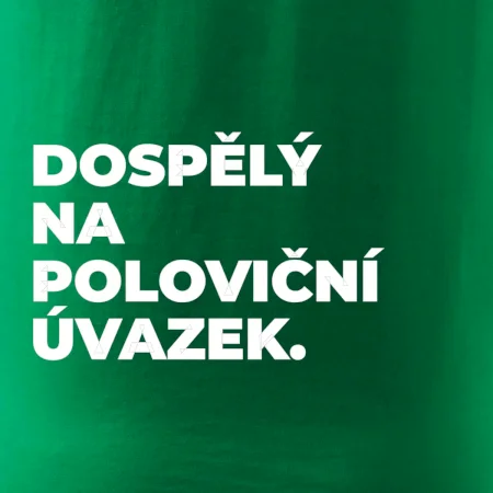 DOSPĚLÝ NA POLOVIČNÍ ÚVAZEK.