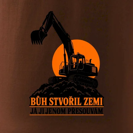 Bůh stvořil zemi bagrista ji přesouvá
