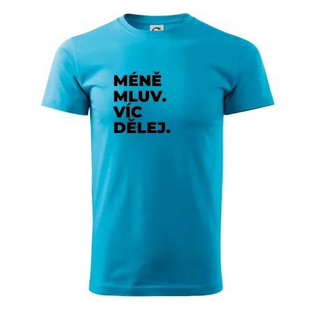 MÉNĚ MLUV. VÍC DĚLEJ.