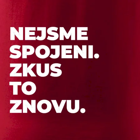 NEJSME SPOJENI. ZKUS TO ZNOVU.