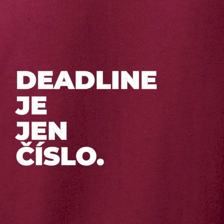 DEADLINE JE JEN ČÍSLO.