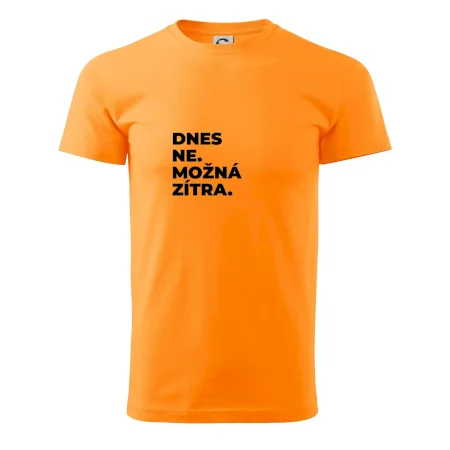 DNES NE. MOŽNÁ ZÍTRA.
